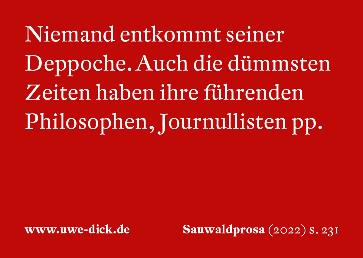 Uwe Dick: Niemand entkommt seiner Deppoche