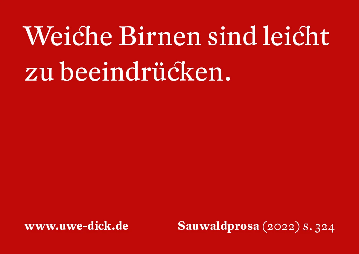 Uwe Dick: Weiche Birnen sind leicht zu beeindrücken